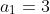 a_1=3