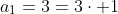 a_1=3=3\cdot 1