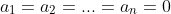 a_1=a_2=...=a_n=0