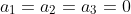 a_1=a_2=a_3=0