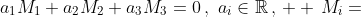 a_1M_1+a_2M_2+a_3M_3=0\,,\,\,a_i\in\mathbb{R}\,,\,  \,M_i=