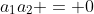 a_1a_2 = 0