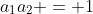 a_1a_2 = 1