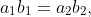 a_1b_1=a_2b_2,