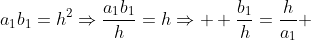 a_1b_1=h^2\Rightarrow\frac{a_1b_1}{h}=h\Rightarrow  \frac{b_1}{h}=\frac{h}{a_1} 