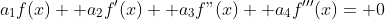 a_1f(x)+ a_2f'(x)+ a_3f"(x)+ a_4f'''(x)= 0