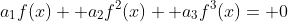 a_1f(x)+ a_2f^2(x)+ a_3f^3(x)= 0
