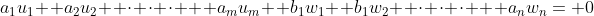 a_1u_1+ a_2u_2+ \cdot \cdot \cdot + a_mu_m+ b_1w_1+ b_1w_2+ \cdot \cdot \cdot + a_nw_n= 0