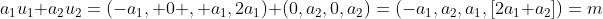 a_1u_1+a_2u_2=(-a_1, 0 , a_1,2a_1)+(0,a_2,0,a_2)=(-a_1,a_2,a_1,[2a_1+a_2])=m