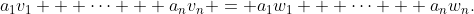 a_1v_1 + \cdots + a_nv_n = a_1w_1 + \cdots + a_nw_n.