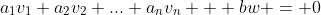 a_1v_1+a_2v_2+...+a_nv_n + bw = 0