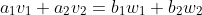 a_1v_1+a_2v_2=b_1w_1+b_2w_2
