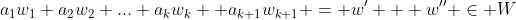a_1w_1+a_2w_2+...+a_kw_k +a_{k+1}w_{k+1} = w' + w'' \in W