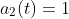 a_2(t)=1