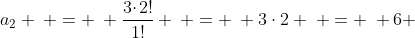 a_2 \: = \: \frac{3\!\cdot\!2!}{1!} \: = \: 3\cdot2 \: = \: 6 