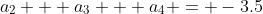 a_2 + a_3 + a_4 = -3.5