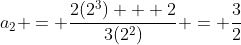 a_2 = \frac{2(2^3) + 2}{3(2^2)} = \frac{3}{2}