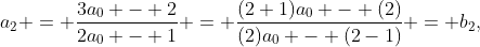 a_2 = \frac{3a_0 - 2}{2a_0 - 1} = \frac{(2+1)a_0 - (2)}{(2)a_0 - (2-1)} = b_2,