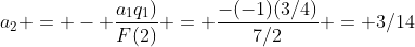 a_2 = - \frac{a_1q_1)}{F(2)} = \frac{-(-1)(3/4)}{7/2} = 3/14