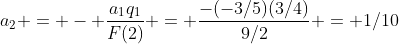a_2 = - \frac{a_1q_1}{F(2)} = \frac{-(-3/5)(3/4)}{9/2} = 1/10