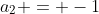 a_2 = -1