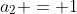 a_2 = 1