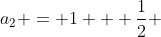 a_2 = 1 + \frac{1}{2} 