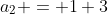 a_2 = 1+3