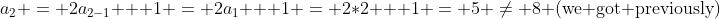 a_2 = 2a_{2-1} + 1 = 2a_{1} + 1 = 2*2 + 1 = 5 \neq 8 \text{(we got previously)}