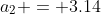a_2 = 3.14
