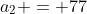 a_2 = 77