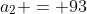 a_2 = 93