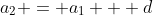 a_2 = a_1 + d