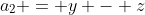 a_2 = y - z