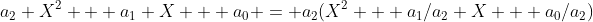a_2 X^2 + a_1 X + a_0 = a_2(X^2 + a_1/a_2 X + a_0/a_2)