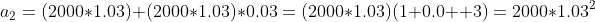 a_2=(2000*1.03)+(2000*1.03)*0.03=(2000*1.03)(1+0.0  3)=2000*1.03^2