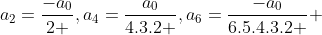 a_2=\frac{-a_0}{2 },a_4=\frac{a_0}{4.3.2 },a_6=\frac{-a_0}{6.5.4.3.2 } 