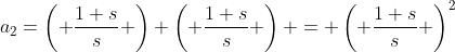a_2=\left( \frac{1+s}{s} \right) \left( \frac{1+s}{s} \right) = \left( \frac{1+s}{s} \right)^2