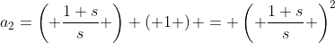a_2=\left( \frac{1+s}{s} \right) \left( 1 \right) = \left( \frac{1+s}{s} \right)^2