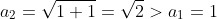 a_2=\sqrt{1+1}=\sqrt{2}>a_1=1
