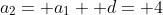 a_2= a_1+ d= 4