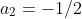 a_2=-1/2