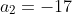 a_2=-17