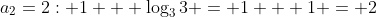 a_2=2: 1 + \log_33 = 1 + 1 = 2