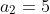 a_2=5