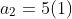 a_2=5(1)
