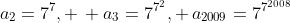 a_2=7^7, \, a_3=7^{7^2}, \,a_{2009}=7^{7^{2008}}