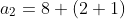 a_2=8+(2+1)