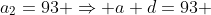 a_2=93 \Rightarrow a+d=93 