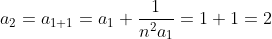 a_2=a_{1+1}=a_1+\frac{1}{n^2a_1}=1+1=2